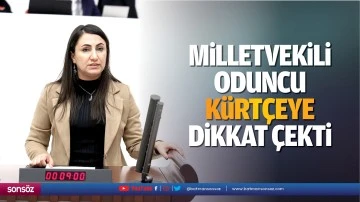 Milletvekili Oduncu, K&uuml;rt&ccedil;eye dikkat &ccedil;ekti