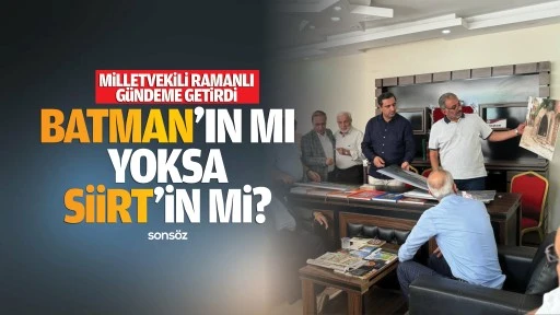 Milletvekili Ramanlı g&uuml;ndeme getirdi! Batman&rsquo;ın mı, yoksa Siirt&rsquo;in mi?