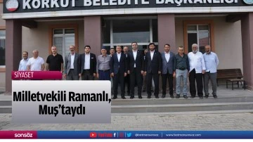 Milletvekili Ramanlı, Muş&rsquo;taydı