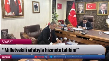 &ldquo;Milletvekili sıfatıyla hizmete talibim&rdquo;