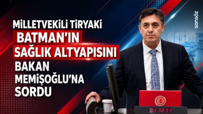 Milletvekili Tiryaki, Batman'ın sağlık altyapısını Bakan Memişoğlu'na sordu