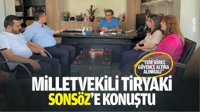 Milletvekili Tiryaki, Sons&ouml;z&rsquo;e konuştu; &ldquo;Yeni s&uuml;re&ccedil;, g&uuml;vence altına alınmalı&rdquo;