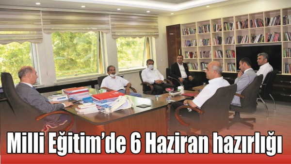 MİLLİ EĞİTİM&rsquo;DE 6 HAZİRAN HAZIRLIĞI