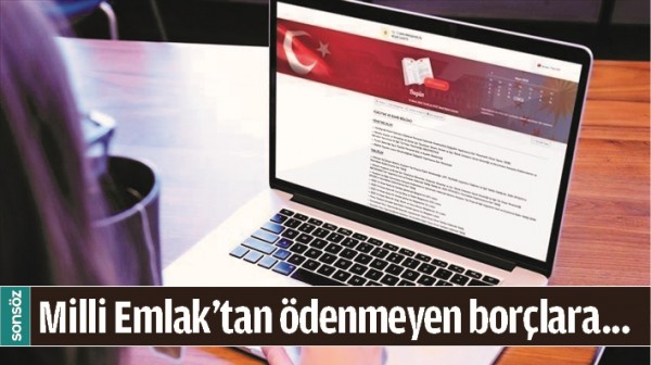 MİLLİ EMLAK'TAN &Ouml;DENMEYEN BOR&Ccedil;LARA...