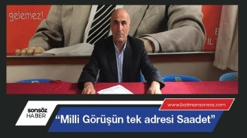 &ldquo;Milli G&ouml;r&uuml;ş&uuml;n tek adresi Saadet&rdquo;