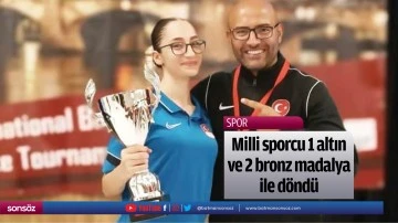 Milli sporcu 1 altın ve 2 bronz madalya ile d&ouml;nd&uuml;