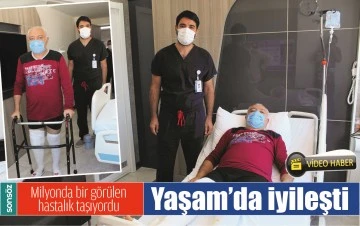MİLYONDA BİR G&Ouml;R&Uuml;LEN HASTALIK TAŞIYORDU,YAŞAM&rsquo;DA İYİLEŞTİ