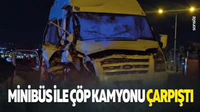 Minib&uuml;s ile &ccedil;&ouml;p kamyonu &ccedil;arpıştı