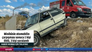  Minib&uuml;sle otomobilin &ccedil;arpışması sonucu 1 kişi &ouml;ld&uuml;, 3 kişi yaralandı