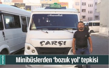 MİNİB&Uuml;SLERDEN &lsquo;BOZUK YOL&rsquo; TEPKİSİ
