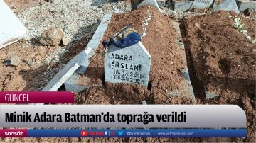 Minik Adara Batman'da toprağa verildi