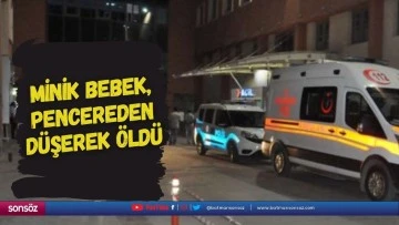 Minik bebek, pencereden d&uuml;şerek &ouml;ld&uuml;