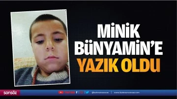 Minik B&uuml;nyamin&rsquo;e yazık oldu