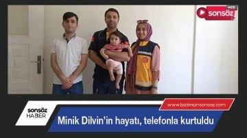 Minik Dilvin&rsquo;in hayatı, telefonla kurtuldu