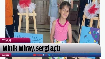 Minik Miray, sergi a&ccedil;tı