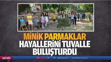 Minik parmaklar, hayallerini tuvalle buluşturdu