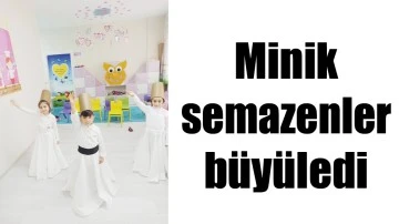 MİNİK SEMAZENLER B&Uuml;Y&Uuml;LEDİ