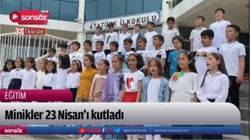 Minikler 23 Nisan&rsquo;ı kutladı