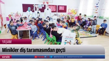 Minikler diş taramasından ge&ccedil;ti