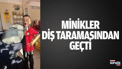 Minikler diş taramasından ge&ccedil;ti
