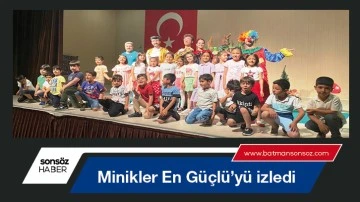 Minikler en g&uuml;&ccedil;l&uuml;&rsquo;y&uuml; izledi