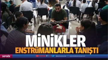 Minikler, enstr&uuml;manlarla tanıştı