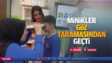 Minikler g&ouml;z taramasından ge&ccedil;ti