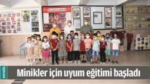 MİNİKLER İ&Ccedil;İN UYUM EĞİTİMİ BAŞLADI
