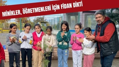 Minikler, &ouml;ğretmenleri i&ccedil;in fidan dikti