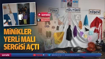 Minikler yerli malı sergisi a&ccedil;tı
