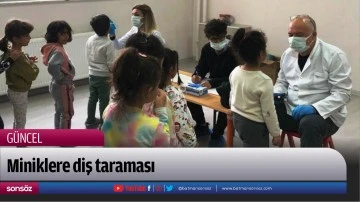 Miniklere diş taraması