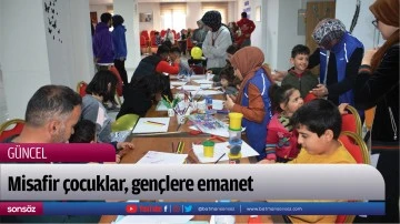 Misafir &ccedil;ocuklar, gen&ccedil;lere emanet