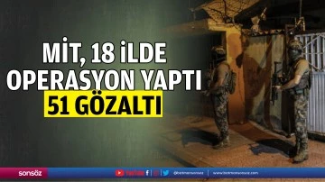 MİT, 18 ilde operasyon yaptı: 51 g&ouml;zaltı