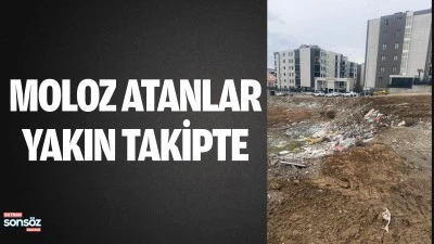 Moloz atanlar yakın takipte