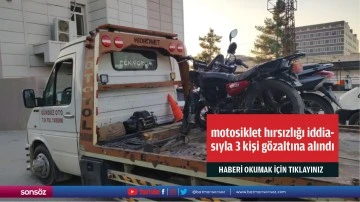 Motosiklet hırsızlığı iddiasıyla 3 kişi g&ouml;zaltına alındı