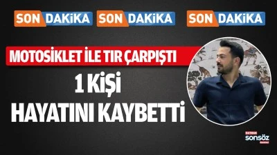 Motosiklet ile tır &ccedil;arpıştı: 1 kişi hayatını kaybetti