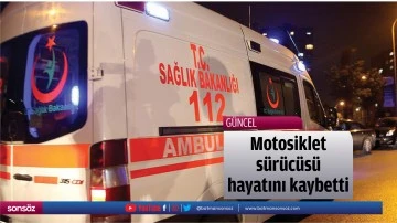 Motosiklet s&uuml;r&uuml;c&uuml;s&uuml; hayatını kaybetti