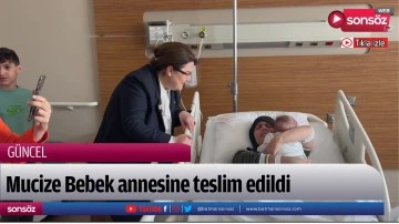 Mucize Bebek annesine teslim edildi