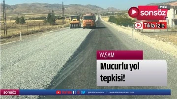Mucurlu yol tepkisi!