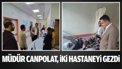 M&uuml;d&uuml;r Canpolat, iki hastaneyi gezdi