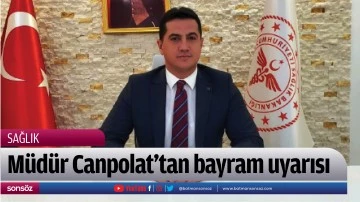 M&uuml;d&uuml;r Canpolat&rsquo;tan bayram uyarısı