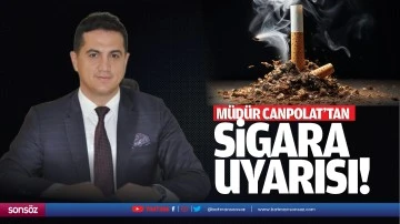 M&uuml;d&uuml;r Canpolat&rsquo;tan sigara uyarısı!