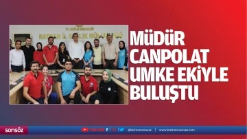 M&uuml;d&uuml;r Canpolat, UMKE ekibiyle buluştu