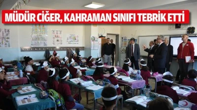 M&uuml;d&uuml;r Ciğer, kahraman sınıfı tebrik etti