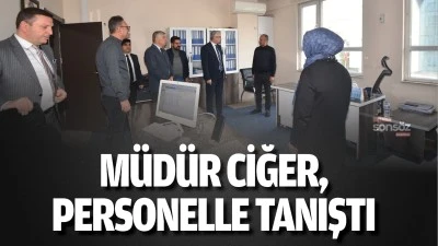 M&uuml;d&uuml;r Ciğer, kurum personelleriyle tanıştı