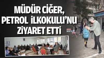 M&uuml;d&uuml;r Ciğer, Petrol İlkokulu&rsquo;nu ziyaret etti