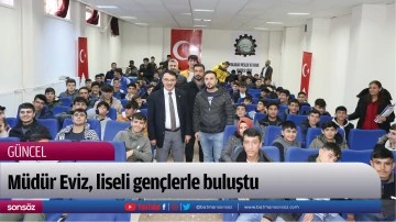 M&uuml;d&uuml;r Eviz, liseli gen&ccedil;lerle buluştu