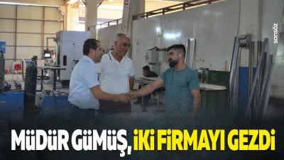 M&uuml;d&uuml;r G&uuml;m&uuml;ş, iki firmayı gezdi