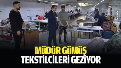 M&uuml;d&uuml;r G&uuml;m&uuml;ş, tekstilcileri geziyor