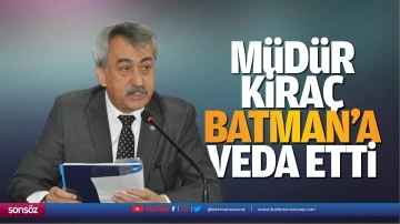 M&uuml;d&uuml;r Kıra&ccedil;, Batman&rsquo;a veda etti